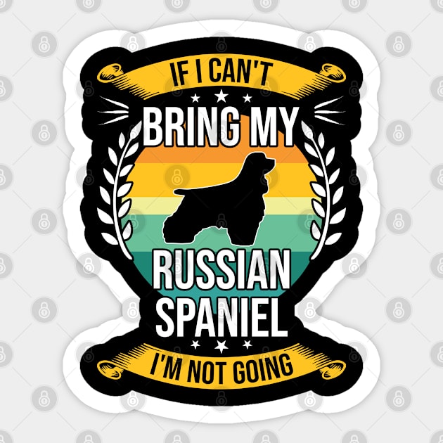 If I Can't Bring My Russian Spaniel Funny Dog Lover Gift Sticker by DoFro